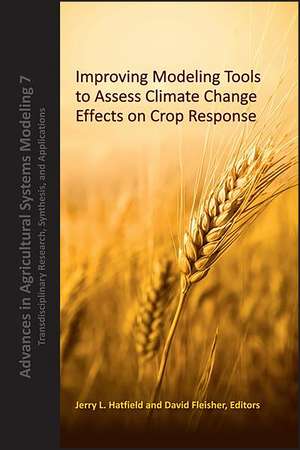 Improving Modeling Tools to Assess Climate Change Effects on Crop Response de Hatfield