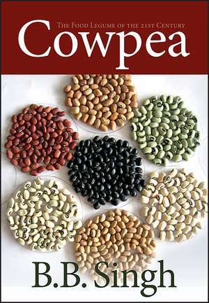 Cowpea – The Food Legume of the 21st Century de Singh