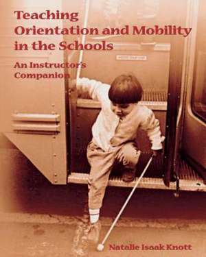 Teaching Orientation and Mobility in the Schools de Natalie Isaak Knott