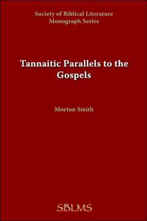 Tannaitic Parallels to the Gospels de Morton Smith