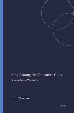 Rank among the Canaanite Gods: El, Ba'al and Rephaim de Conrad E. L'Heureux