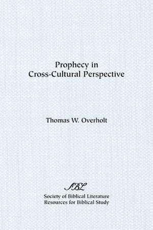 Prophecy in Cross-Cultural Perspective de Thomas W. Overholt