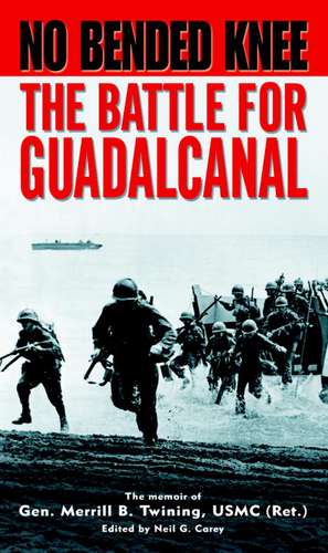 No Bended Knee: The Battle for Guadalcanal de Merrill B. Twining