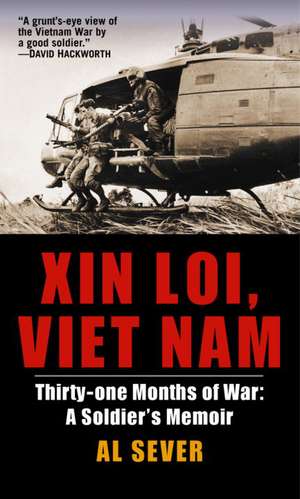 Xin Loi, Viet Nam: A Soldier's Memoir de Al Sever