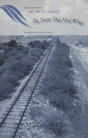 The Train That Had Wings: Selected Stories of M. Mukundan de Donald Davis, Jr.