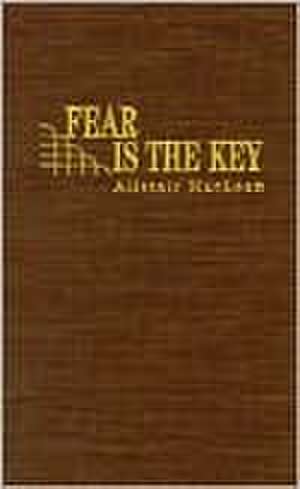 Fear is the Key de Alistair MacLean