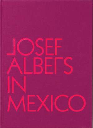 Josef Albers in Mexico de Lauren Hinkson