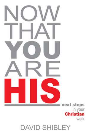 Now That You Are His de David Shibley