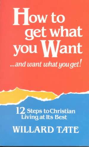 How to Get What You Want de Willard Tate