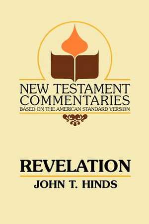 Revelation: A Commentary on the Book of Revelation de John T. Hinds