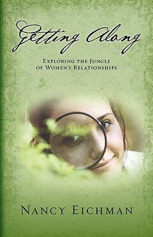 Getting Along: Exploring the Jungle of Women's Relationships de Nancy Eichman