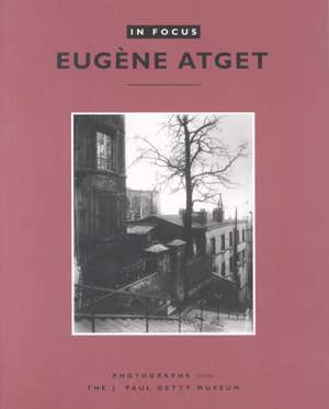 In Focus: Eugène Atget: Photographs from the J. Paul Getty Museum de Gordon Baldwin