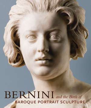 Bernini and the Birth of Baroque Portrait Sculpture de Andrea Bacchi