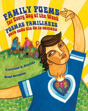 Family Poems for Every Day of the Week de Francisco X Alarcón