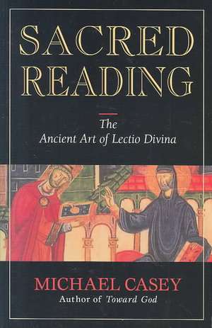 Sacred Reading: The Ancient Art of Lectio Divina de Michael Casey