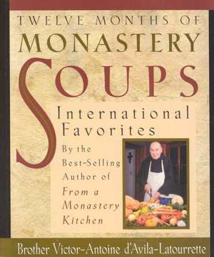 Twelve Months of Monastery Soups: International Favorites de Victor-Antoine D'Avila-Latourette