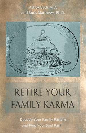 Retire Your Family Karma: Decode Your Family Pattern and Find Your Soul Path de Ashok Bedi