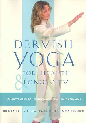 Dervish Yoga for Health and Longevity: Samadeva Gestural Euphony-The Seven Major Arkanas de Idris Lahore