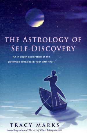 The Astrology of Self-Discovery: An In-Depth Exploration of the Potentials Revealed in Your Birth Chart de Tracy Marks