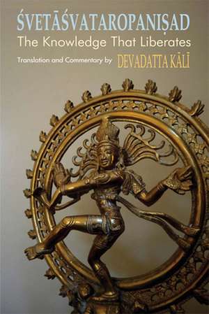 Svetasvataropanisad: The Knowledge That Liberates de Devadatta Kali