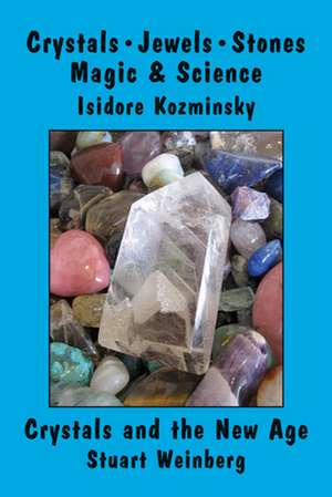 Crystals, Jewels, Stones/Crystals and the New Age: Magic & Science de Isidore Kozminsky