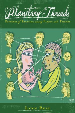 Planetary Threads: Patterns of Relating Among Family and Friends de LYNN BELL