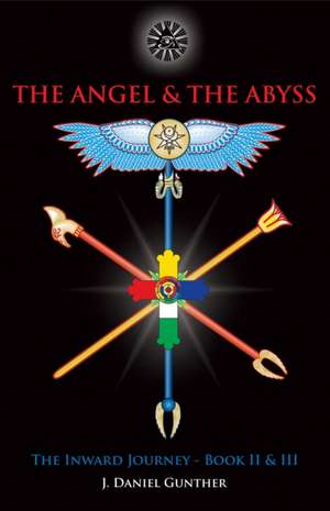 The Angel and the Abyss: The Inward Journey, Books II & III de J. Daniel Gunther