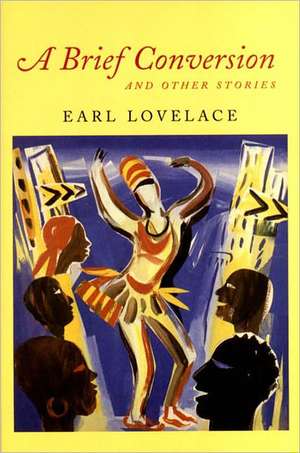 A Brief Conversion and Other Stories de Earl Lovelace