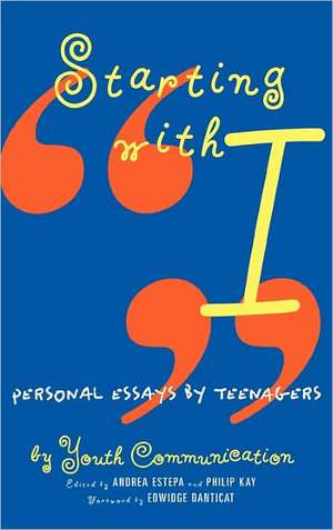 Starting with I: Personal Essays by Teenagers de Youth Communication