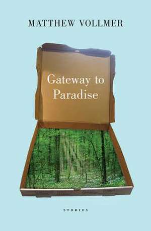 Gateway to Paradise – Stories de Matthew Vollmer