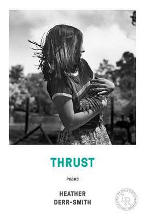 Thrust – Poems de Heather Derr–smith