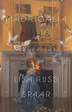 Madrigalia – New & Selected Poems de Lisa Russ Spaar