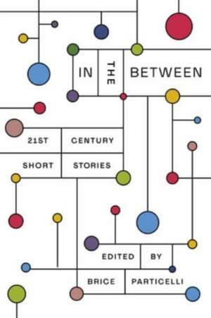 In the Between – 21st Century Short Stories de Brice Particelli