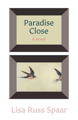 Paradise Close – A Novel de Lisa Russ Spaar