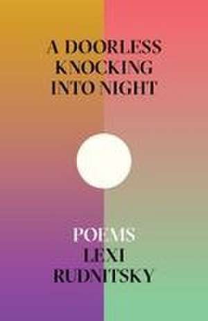 A Doorless Knocking Into Night de Lexi Rudnitsky