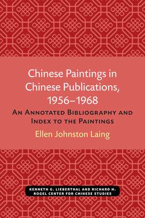 Chinese Paintings in Chinese Publications, 1956–1968: An Annotated Bibliography and Index to the Paintings de Ellen Johnston Laing