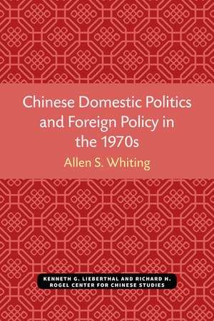 Chinese Domestic Politics and Foreign Policy in the 1970s de Allen S. Whiting