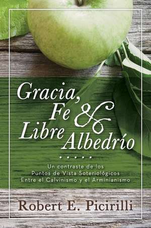 Gracia, Fe & Libre Albedrio de Robert E. Picirilli