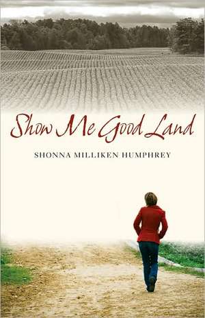 Show Me Good Land de Shonna Milliken Humphrey