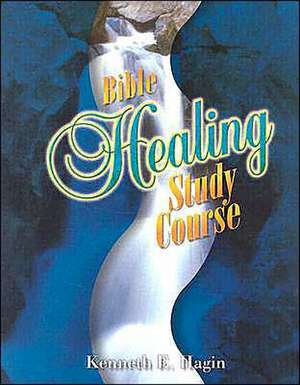 Bible Healing Study Course de Kenneth E. Hagin