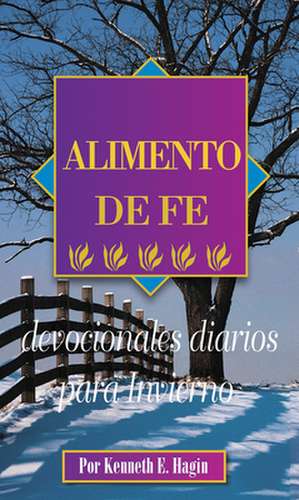 Alimento de Fe: Devocionales Diarios Para Invierno = Faith Food de Kenneth E. Hagin