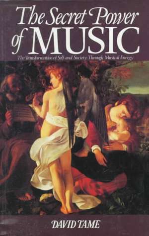 The Secret Power of Music: The Transformation of Self and Society Through Musical Energy de David Tame