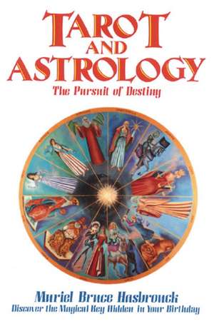 Tarot and Astrology: The Pursuit of Destiny de Muriel Bruce Hasbrouck