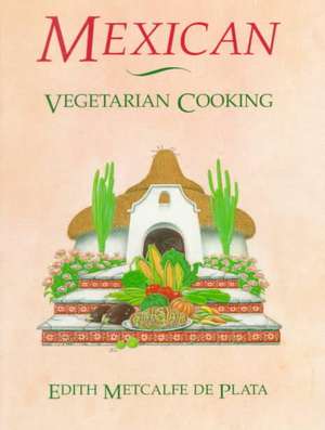 Mexican Vegetarian Cooking de Edith Metcalfe De Plata