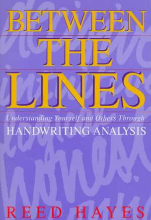 Between the Lines: Understanding Yourself and Others Through Handwriting Analysis de Reed Hayes