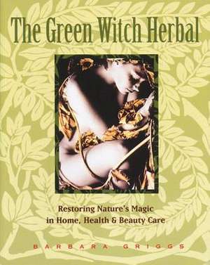 Green Witch Herbal de Barbara Griggs