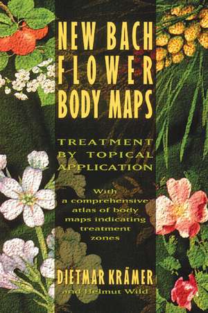 New Bach Flower Body Maps: Treatment by Topical Application de Dietmar Krämer