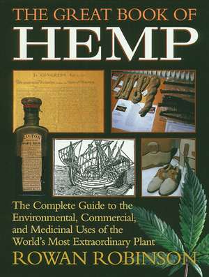 The Great Book of Hemp: The Complete Guide to the Environmental, Commercial, and Medicinal Uses of the World's Most Extraordinary Plant de Rowan Robinson