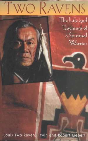 Two Ravens: The Life and Teachings of a Spiritual Warrior de Louis Two Ravens Irwin