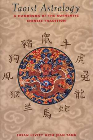 Taoist Astrology: A Handbook of the Authentic Chinese Tradition de Susan Levitt